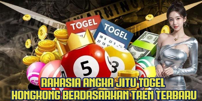 Rahasia Angka Jitu Togel Hongkong Berdasarkan Tren Terbaru